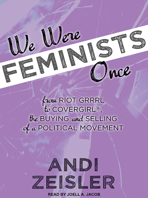 Title details for We Were Feminists Once by Andi Zeisler - Available